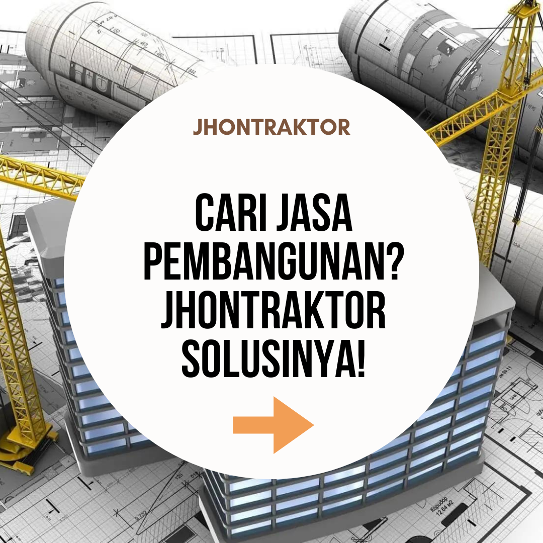 Cari Jasa Pembangunan? JhonTraktor Solusinya!